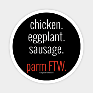 chicken. eggplant. sausage. parm FTW. (white letters) Magnet